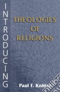 Introducing Theologies of Religion libro in lingua di Knitter Paul F.