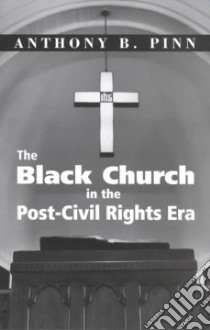 The Black Church in the Post-Civil Rights Era libro in lingua di Pinn Anthony B.