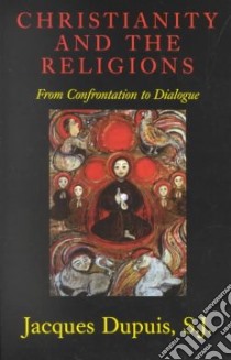 Christianity and the Religions libro in lingua di Dupuis Jacques, Berryman Phillip (TRN)