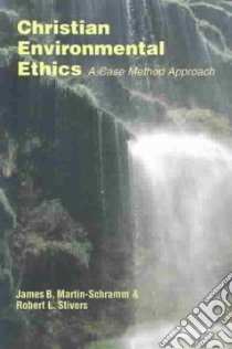 Christian Environmental Ethics libro in lingua di Martin-Schramm James B., Stivers Robert L.