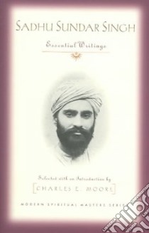 Sadhu Sundar Singh libro in lingua di Moore Charles E., Singh Sundar