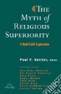 The Myth of Religious Superiority libro in lingua di Knitter Paul F.