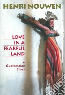 Love in a Fearful Land libro in lingua di Nouwen Henri J. M., Weiskel Peter K. (PHT)