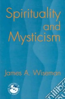 Spirituality And Mysticism libro in lingua di Wiseman James A.