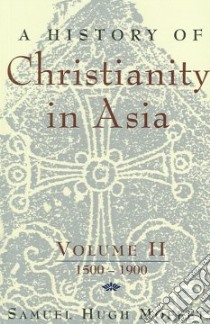 A History of Christianity in Asia libro in lingua di Moffett Samuel Hugh