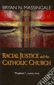Racial Justice and the Catholic Church libro in lingua di Massingale Bryan N.