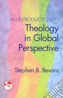 An Introduction to Theology in Global Perspective libro in lingua di Bevans Stephen B.