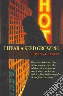 I Hear a Seed Growing libro in lingua di Gateley Edwina, Chittister Joan (FRW), Ruether Rosemary Radford (FRW)
