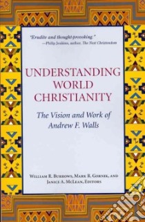 Understanding World Christianity libro in lingua di Burrows William R. (EDT), Gornik Mark R. (EDT), McLean Janice A. (EDT)