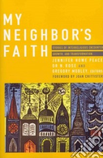 My Neighbor's Faith libro in lingua di Peace Jennifer Howe (EDT), Rose or N. (EDT), Mobley Gregory (EDT), Chittister Joan D. (FRW)
