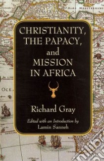 Christianity, the Papacy, and Mission in Africa libro in lingua di Gray Richard, Sannah Lamin (EDT)