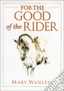 For the Good of the Rider libro in lingua di Wanless Mary