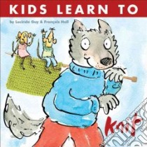 Kids Learn to Knit libro in lingua di Guy Lucinda, Hall Frantois
