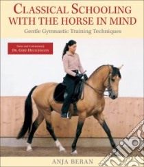 Classical Schooling with the Horse in Mind libro in lingua di Beran Anja, Heuschmann Gerd (CON)