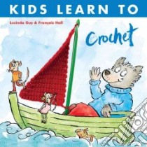 Kids Learn to Crochet libro in lingua di Guy Lucinda, Hall Francois (ILT)