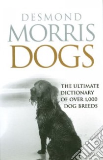Dogs libro in lingua di Morris Desmond