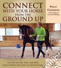 Connect With Your Horse from the Ground Up libro in lingua di Cummings Peggy, Lieberman Bobbie Jo (CON), Tellington-Jones Linda (FRW)