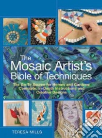 The Mosaic Artist's Bible of Techniques libro in lingua di Mills Teresa