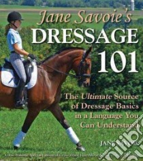 Jane Savoie's Dressage 101 libro in lingua di Savoie Jane, Savoie Rhett B. (PHT), Harris Susan E. (ILT), Naegeli Patricia Peyman (ILT)