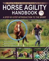 The Horse Agility Handbook libro in lingua di Bee Vanessa, Hood Robyn (FRW), Atkins Bob (PHT)