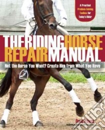 The Riding Horse Repair Manual libro in lingua di Payne Doug, Kursinski Anne (FRW), Zang Linda (FRW)