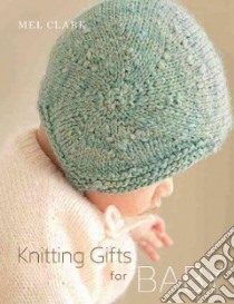 Knitting Gifts for Baby libro in lingua di Clark Mel, Bankers Helen (PHT)