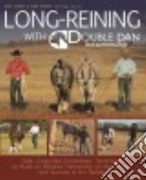 Long-Reining With Double Dan Horsemanship libro in lingua di James Dan, Steers Dan, Starnes Kayla (CON), Jena Bo (FRW)