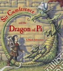 Sir Cumference and the Dragon of Pi libro in lingua di Neuschwander Cindy, Geehan Wayne (ILT)
