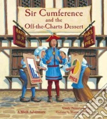 Sir Cumference and the Off-the-charts Dessert libro in lingua di Neuschwander Cindy, Geehan Wayne (ILT)