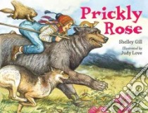 Prickly Rose libro in lingua di Gill Shelley, Love Judy (ILT)