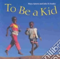 To Be a Kid libro in lingua di Ajmera Maya, Ivanko John D.
