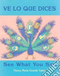 Ve Lo Que Dices/See What You Say libro in lingua di Tabor Nancy Maria Grande