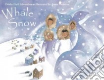 Whale Snow libro in lingua di Edwardson Debby Dahl, Patterson Annie (ILT)