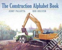 The Construction Alphabet Book libro in lingua di Pallotta Jerry, Bolster Rob (ILT)