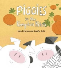 Piggies in the Pumpkin Patch libro in lingua di Peterson Mary, Rofe Jennifer (ILT)