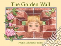 The Garden Wall libro in lingua di Tildes Phyllis Limbacher