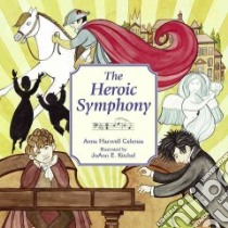 The Heroic Symphony libro in lingua di Celenza Anna Harwell, Kitchel Joann E. (ILT)