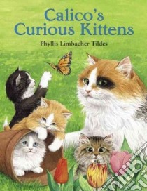 Calico's Curious Kittens libro in lingua di Tildes Phyllis Limbacher