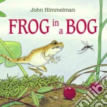 Frog in a Bog libro in lingua di Himmelman John