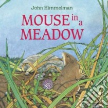 Mouse in a Meadow libro in lingua di Himmelman John