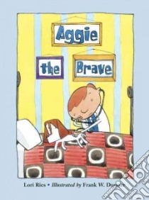 Aggie the Brave libro in lingua di Ries Lori, Dormer Frank W. (ILT)