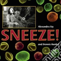 Sneeze! libro in lingua di Siy Alexandra, Kunkel Dennis (PHT)