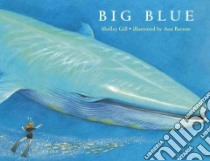 Big Blue libro in lingua di Gill Shelley, Barrow Ann (ILT)