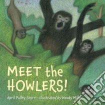 Meet the Howlers! libro in lingua di Sayre April Pulley, Miller Woody (ILT)