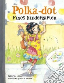 Polka-dot Fixes Kindergarten libro in lingua di Urdahl Catherine, Kemble Mai S. (ILT)