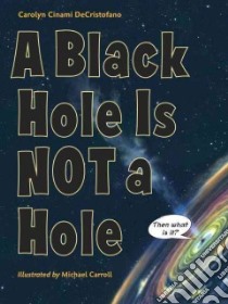 A Black Hole Is Not a Hole libro in lingua di Decristofano Carolyn Cinami, Carroll Michael (ILT)