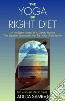 The Yoga of Right Diet libro in lingua di Samraj Adi Da