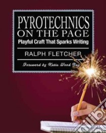 Pyrotechnics on the Page libro in lingua di Fletcher Ralph, Ray Katie Wood (FRW)