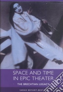 Space and Time in Epic Theater libro in lingua di Bryant-Bertrail Sarah
