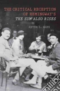 The Critical Reception of Hemingway's the Sun Also Rises libro in lingua di Hays Peter L.